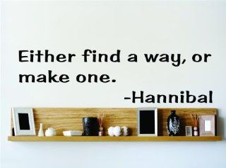 Either find a way or make one.   Hannibal Saying Inspirational Life Quote Wall Decal Vinyl Peel & Stick Sticker Graphic Design Home Decor Living Room Bedroom Bathroom Lettering Detail Picture Art   DISCOUNTED SALE PRICE Size : 6 Inches X 20 Inches   22