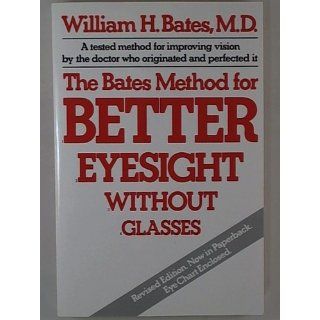 The Bates Method for Better Eyesight Without Glasses: William H. Bates: 9780805002416: Books