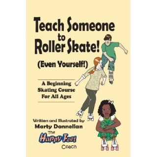 Teach Someone to Roller Skate   Even Yourself! (9780979198250): Marty Donnellan: Books