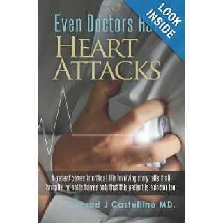 Even Doctors Have Heart Attacks: Conrad Castellino MD: 9780692016787: Books