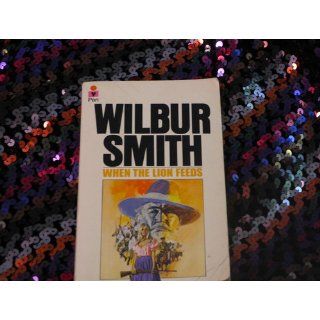 When the Lion Feeds (Courtney Family, Book 1): Wilbur Smith: 9780312940669: Books