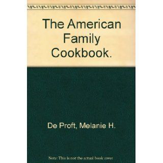The American Family Cookbook.: Melanie H. De Proft: 9780385083591: Books