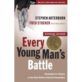 Every Young Man's Battle: Strategies for Victory in the Real World of Sexual Temptation (The Every Man Series): Stephen Arterburn, Fred Stoeker, Mike Yorkey: 9780307457998: Books