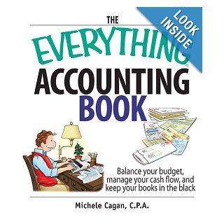 The Everything Accounting Book: Balance Your Budget, Manage Your Cash Flow, And Keep Your Books in the Black (Everything (Business & Personal Finance)): Michele Cagan: Books