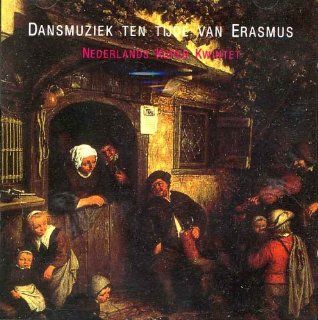 Baroque Dutch Dance Music (Dansmuziek ten Tijde van Erasmus   Dance Music from the Time of Erasmus)   Susato, Fux, Sweelinck, Praetorius, etc.: Music