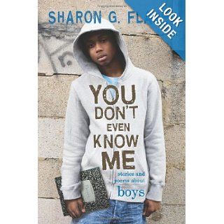 You Don't Even Know Me: Stories and Poems About Boys: Sharon G. Flake: 9781423100171: Books
