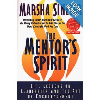 The Mentor's Spirit: Life Lessons on Leadership and the Art of Encouragement: Marsha Sinetar: 9780312204235: Books