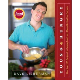 Young & Hungry: More Than 100 Recipes for Cooking Fresh and Affordable Food for Everyone: Dave Lieberman: 9781401301286: Books