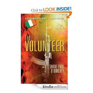 The Volunteer : A Former IRA Man's True Story eBook: Shane Paul  O'Doherty : Kindle Store