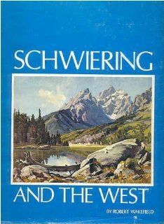 Schwiering and the West (9780879701284): Robert Wakefield: Books
