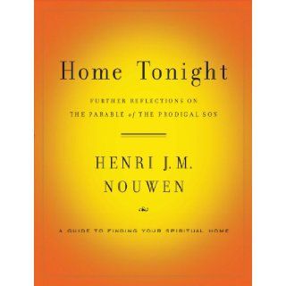 Home Tonight: Further Reflections on the Parable of the Prodigal Son: Henri Nouwen: 9780385524445: Books