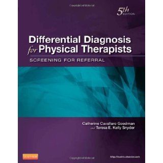 Differential Diagnosis for Physical Therapists: Screening for Referral, 5e (Differential Diagnosis In Physical Therapy) 5th (fifth) edition by Goodman MBA PT CBP, Catherine C., Snyder MN RN OCN CS, published by Saunders (2012) [Paperback]: Catherine C. Goo