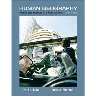 Human Geography: Places and Regions in Global Context, 5th Edition 5th (fifth) Edition by Knox, Paul L., Marston, Sallie A. published by Prentice Hall (2009): Books