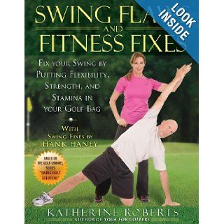 Swing Flaws and Fitness Fixes: Fix Your Swing by Putting Flexibility, Strength, and Stamina in Your Golf Bag: Katherine Roberts: 9781592404568: Books