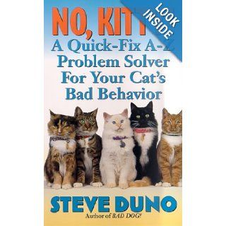 No, Kitty!: A Quick Fix A Z Problem Solver For Your Cat's Bad Behavior: Steve Duno: 9780312975814: Books