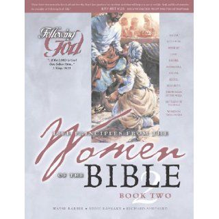 Life Principles from the Women of the Bible Book 2 (Following God Character Series): Wayne Barber, Eddie Rasnake, Richard Shepherd: 9780899573083: Books