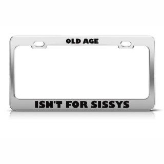 Old Age Isn't For Sissies Humor License Plate Frame Stainless Metal Tag Holder: Sports & Outdoors