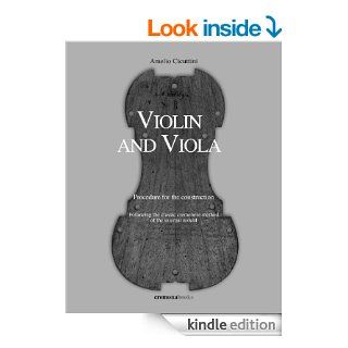 VIOLIN AND VIOLA. Procedure for the construction following the classic cremonese method of the internal mould eBook: Amelio Cicuttini, Francesco Bissolotti: Kindle Store