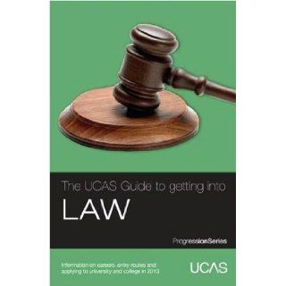 The UCAS Guide to Getting into Law: Information on Careers, Entry Routes and Applying to University and College in 2013 (Progression Series): UCAS, LawCareers.net: 9781908077165: Books