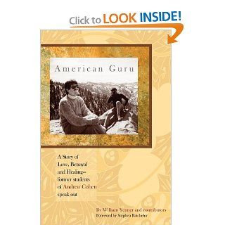 American Guru: A Story of Love, Betrayal and Healing former students of Andrew Cohen speak out: William Yenner: 9780982453056: Books