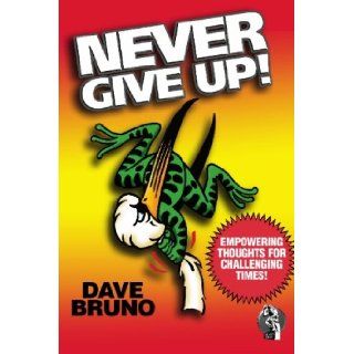 Never Give Up: Dave Bruno: 9781419696367: Books