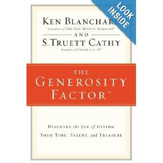 The Generosity Factor: Discover the Joy of Giving Your Time, Talent, and Treasure: Ken Blanchard, S.Truett Cathy: 9780310324997: Books