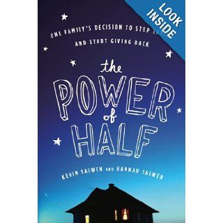 The Power of Half: One Family's Decision to Stop Taking and Start Giving Back: Hannah Salwen, Kevin Salwen: 9780547394541: Books