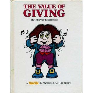 The Value of Giving: The Story of Beethoven (ValueTales): Ann Donegan Johnson: 9780916392345: Books
