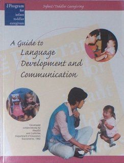 Infant   Toddler Caregiving: A Guide to Language Development and Communication (The Program for Infant   Toddler Caregivers Series): J. Ronald Lally, Peter L. Mangione, Carol Lou Young Holt: 9780801108808: Books