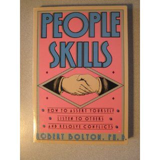 People Skills: How to Assert Yourself, Listen to Others, and Resolve Conflicts (9780671622480): Robert Bolton: Books