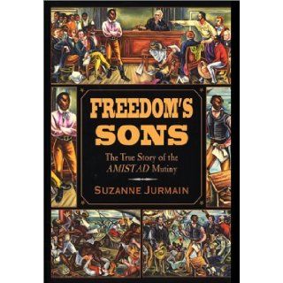 Freedom's Sons: The True Story of the Amistad Mutiny: Suzanne Jurmain: 9780688110727:  Children's Books