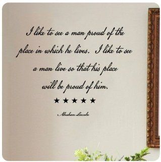 I like to see a man proud of the place in which he lives. I like to see a man live so that his place will be proud of him. Abraham Lincoln Wall Decal Sticker Art Mural Home Dcor Quote  