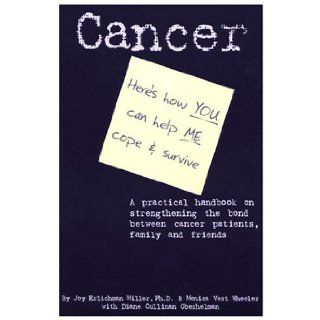 Cancer: Here's How You Can Help Me Cope & Survive: Joy Erlichman Miller, Monica Vest Wheeler, Diane Cullinan Oberhelman: 9780975987513: Books