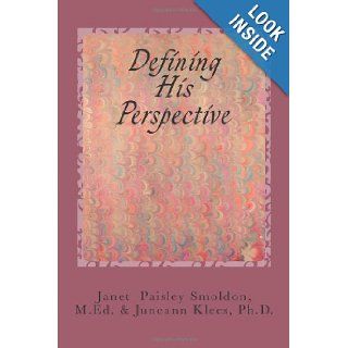 Defining His Perspective: Janet Paisley Smoldon M.Ed., Juneann Klees Ph.D.: 9781480106376: Books