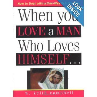 When You Love a Man Who Loves Himself: W. Keith Campbell: 9781402203428: Books