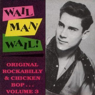 Wail Man Wail Original Rockabilly & Chicken Bop, Vol. 3: Music