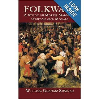 Folkways: A Study of Mores, Manners, Customs and Morals: William Graham Sumner: 9780486424965: Books