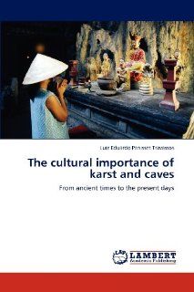The cultural importance of karst and caves: From ancient times to the present days: Luiz Eduardo Panisset Travassos: 9783846551103: Books