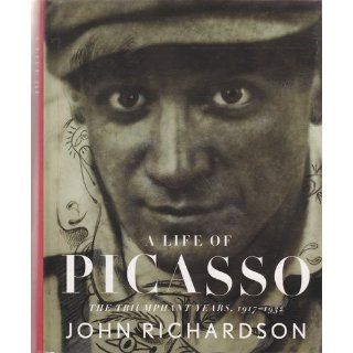 A Life of Picasso: The Triumphant Years, 1917 1932 (Vol 3): John Richardson: 9780307266651: Books