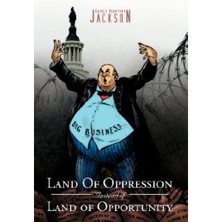 Land Of Oppression Instead of Land of Opportunity Gaines Bradford Jackson 9781469173146 Books