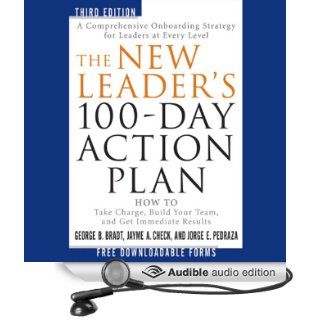 The New Leader's 100 Day Action Plan: How to Take Charge, Build Your Team, and Get Immediate Results (Audible Audio Edition): George B. Bradt, Jayme A. Check, Jorge E. Pedraza, Danny Campbell: Books