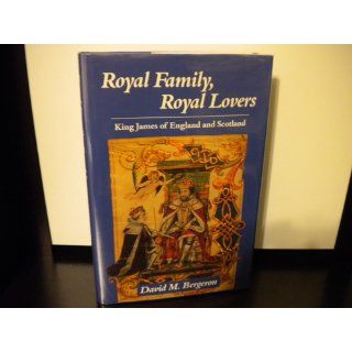 Royal Family, Royal Lovers: King James of England and Scotland: David Moore Bergeron: 9780826207838: Books