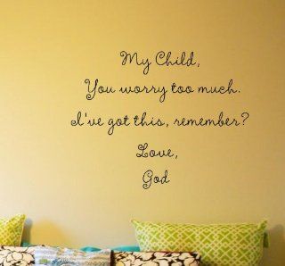 My Child, You worry too much. I've got this, remember? Love, God Vinyl wall art Inspirational quotes and saying home decor decal sticker  