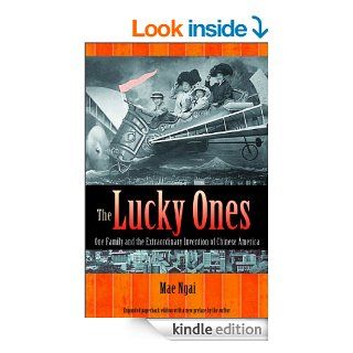 The Lucky Ones: One Family and the Extraordinary Invention of Chinese America (Expanded Paperback Edition) eBook: Mae M. Ngai: Kindle Store