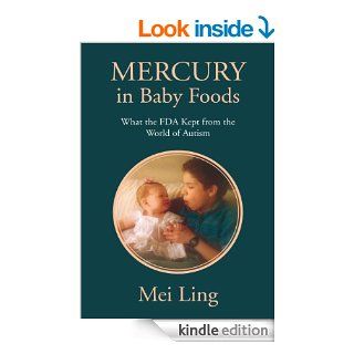 Mercury in Baby Foods: What the FDA Kept from the World of Autism eBook: Mei Ling: Kindle Store