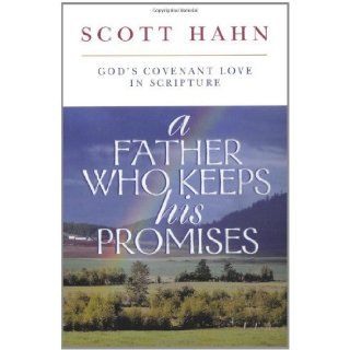 A Father Who Keeps His Promises: God's Covenant Love in Scripture [Paperback] [1998] (Author) Scott Hahn: Books