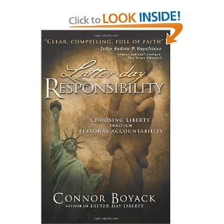 Latter day Responsibility Choosing Liberty through Personal Accountability Connor Boyack 9781462110926 Books
