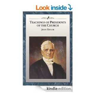 Teachings of Presidents of the Church: John Taylor   Kindle edition by The Church of Jesus Christ of Latter day Saints. Religion & Spirituality Kindle eBooks @ .