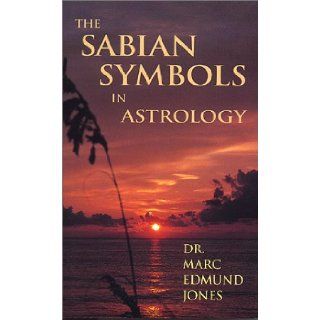 The Sabian Symbols in Astrology Illustrated by 1000 Horoscopes of Well Known People Marc Edmund Jones 9780943358406 Books