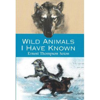 Wild Animals I Have Known: Ernest Thompson Seton: 9780486410845: Books